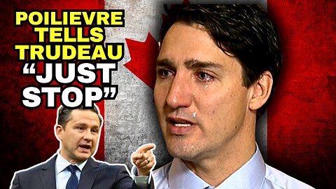 Pierre Poilievre Demands Trudeau JUST STOP Wrecking Canada