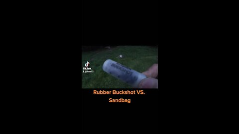 RUBBER BUCKSHOT VS. SANDBAG