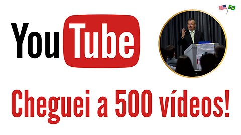 Cheguei a 500 vídeos. Canal de Consultoria e Negócios com os Estados Unidos