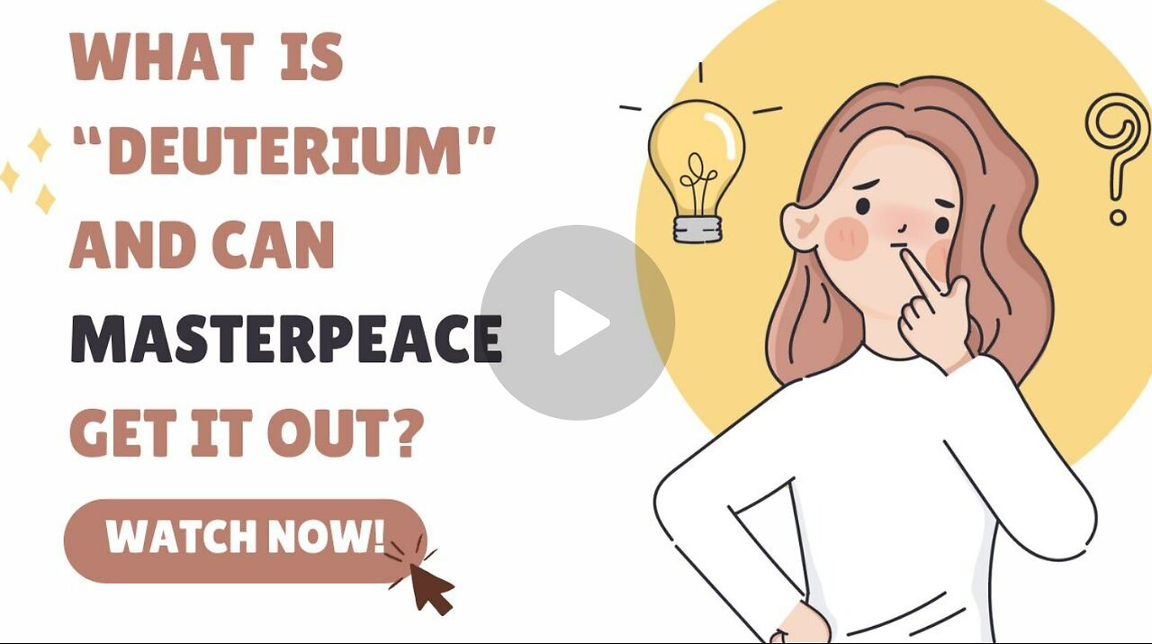 What Is "Deuterium?" And Can MasterPeace Get It Out?