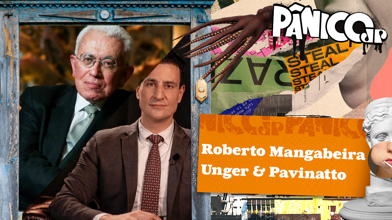 ROBERTO MANGABEIRA UNGER E PAVINATTO - PÂNICO - 16/08/2023