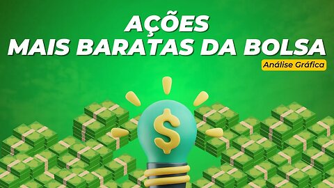 AS AÇÕES MAIS BARATAS DA BOLSA !! VALEM A PENA COMPRAR ? ANÁLISE GRÁFICA DE 4 AÇÕES.