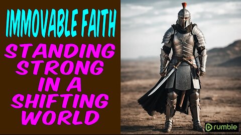 Immovable Faith: Standing Strong in a Shifting World