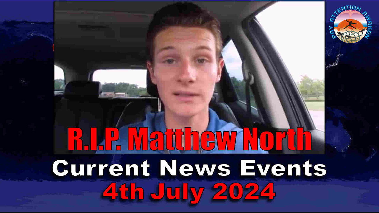 Current News Events - 4th July 2024 - R.I.P. Matthew North