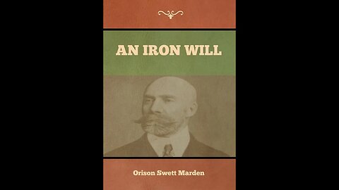 Synopsis of the Book - "An Iron Will" by Orison Swett Marden (1901)