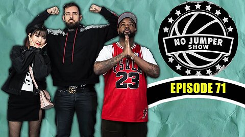 The No Jumper Show Ep. 71