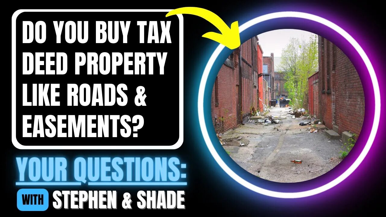 Do you Buy Tax Deed land like Roads & Easements? TAX SALE QUESTIONS ANSWERED