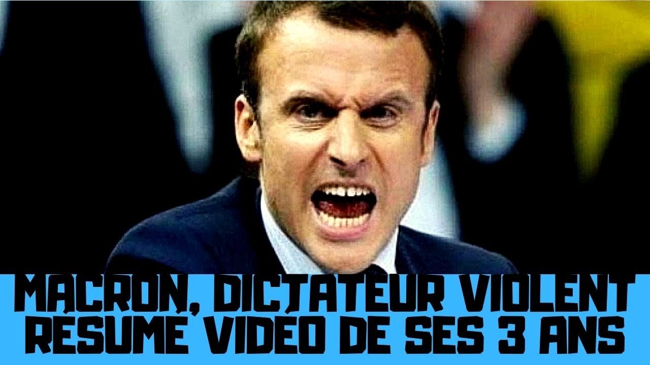 Macron menteur violent, résumé vidéo de 3 ans de dictature