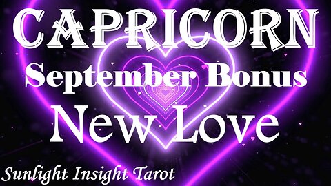 Capricorn *An Awesome New Romance Manifests, Embrace This New Opportunity* September Bonus New Love