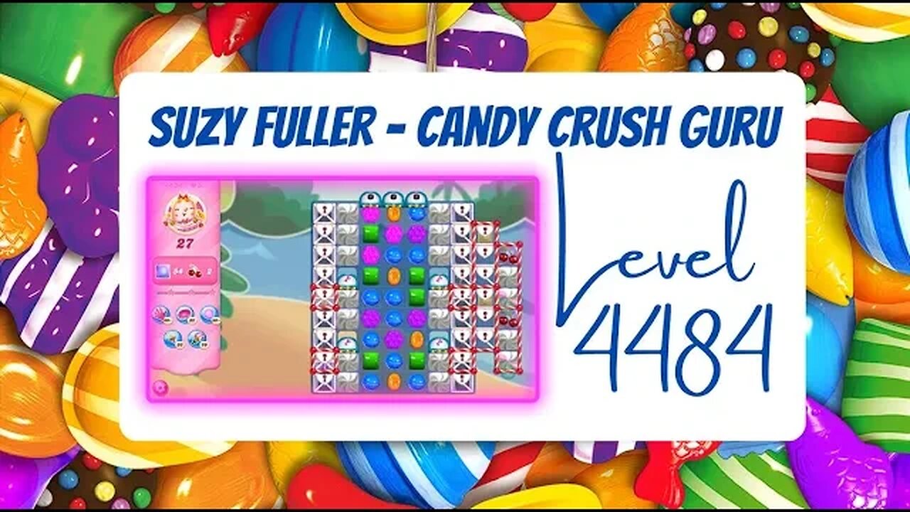 Candy Crush Level 4484 Talkthrough, 27 Moves 0 Boosters from Suzy Fuller, Your Candy Crush Guru