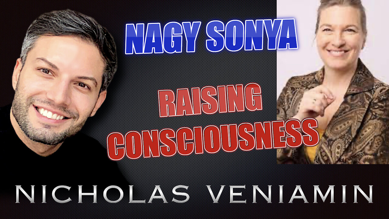 Sonya Nagy Discusses Raising Consciousness with Nicholas Veniamin
