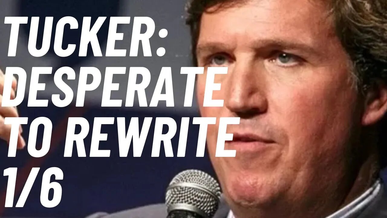 Tucker’s desperate attempt to re-write 1/6 stirs outrage