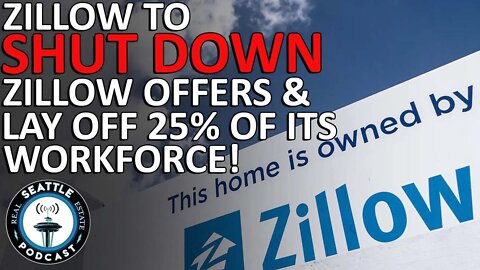 Zillow to Shut Down Zillow Offers and Lay Off 25% of Company