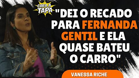 VANESSA RICHE REVELA HISTÓRIA DO INÍCIO DA CARREIRA DE FERNANDA GENTIL
