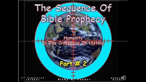 Sequence of Bible Prophecy - Humanity in the crosshairs Pt.2