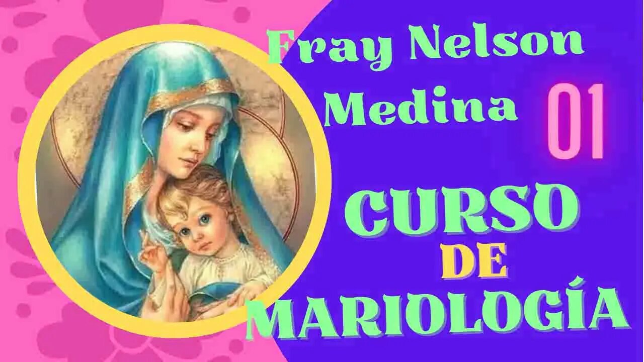 (01) Introducción al estudio teológico de la Virgen María. Curso de Mariología. Fray Nelson Medina.