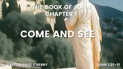 John 1:35-51, Come and See