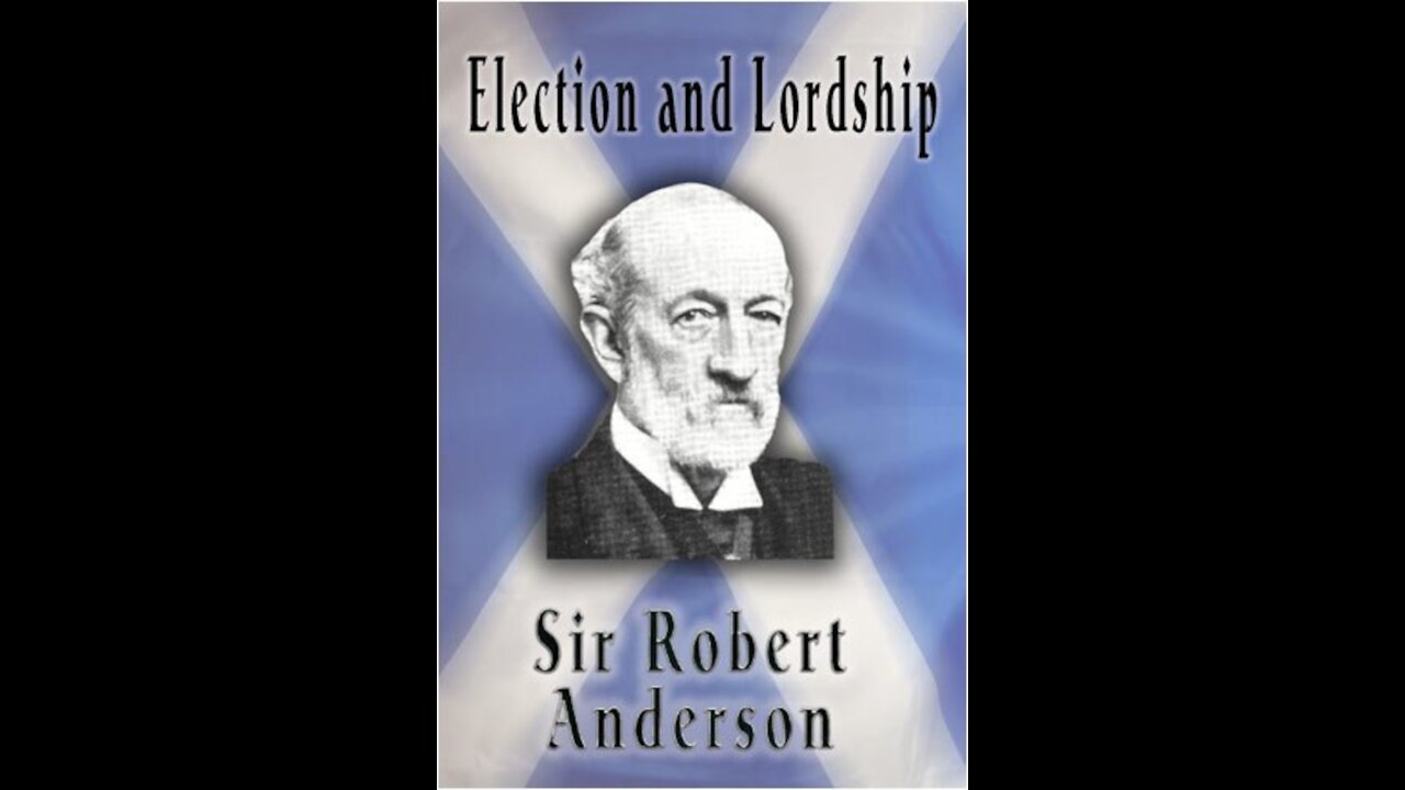 Articles by Sir Robert Anderson. Election and Lordship.