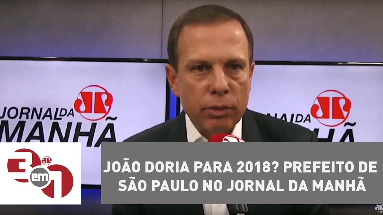 João Doria para 2018? Prefeito de São Paulo no Jornal da Manhã