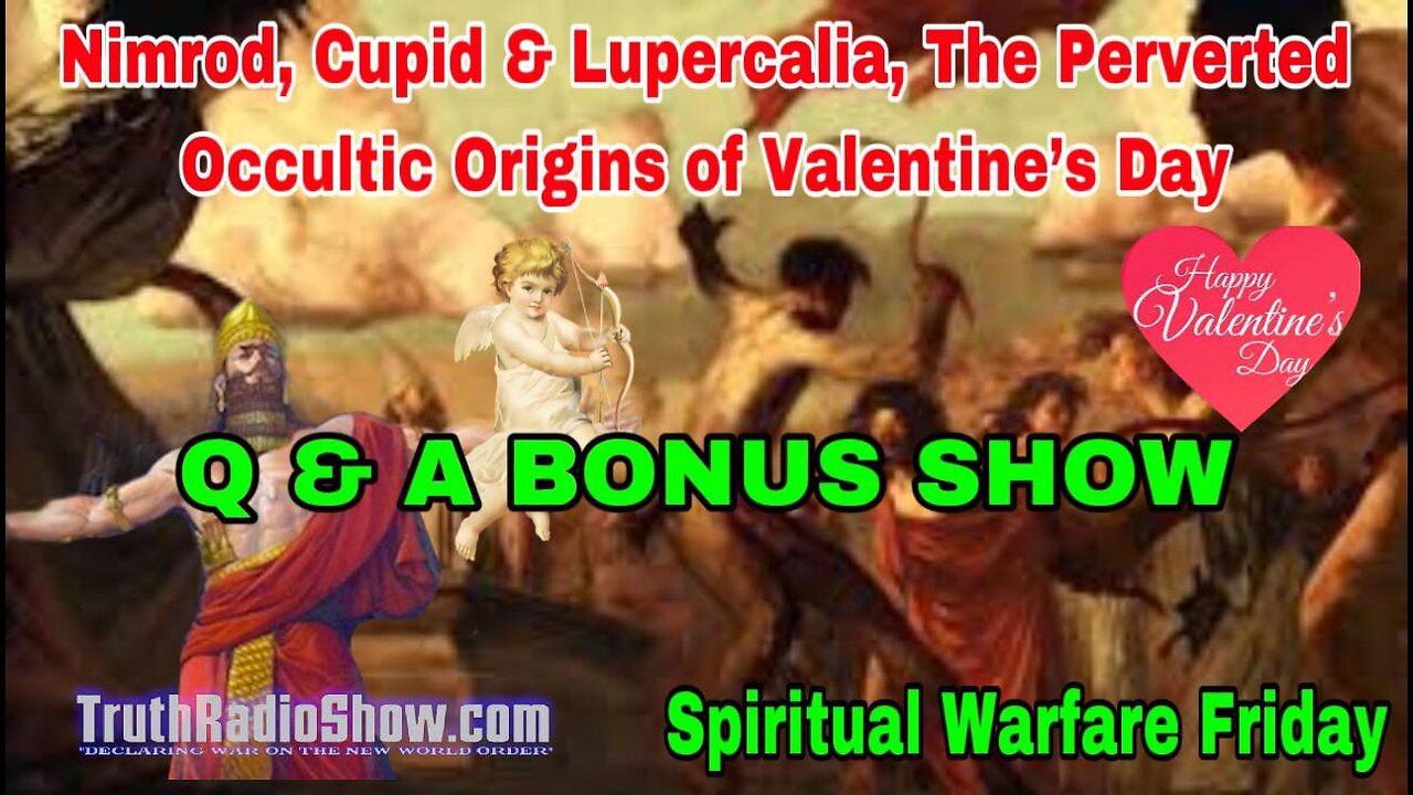 Nimrod, Cupid & Lupercalia The Perverted Origins of Valentine's Day (Q & A BONUS SHOW) LIVE 11pm et