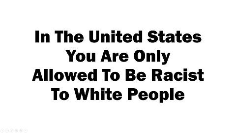 In The United States You Are Only Allowed to Be Racist To White People