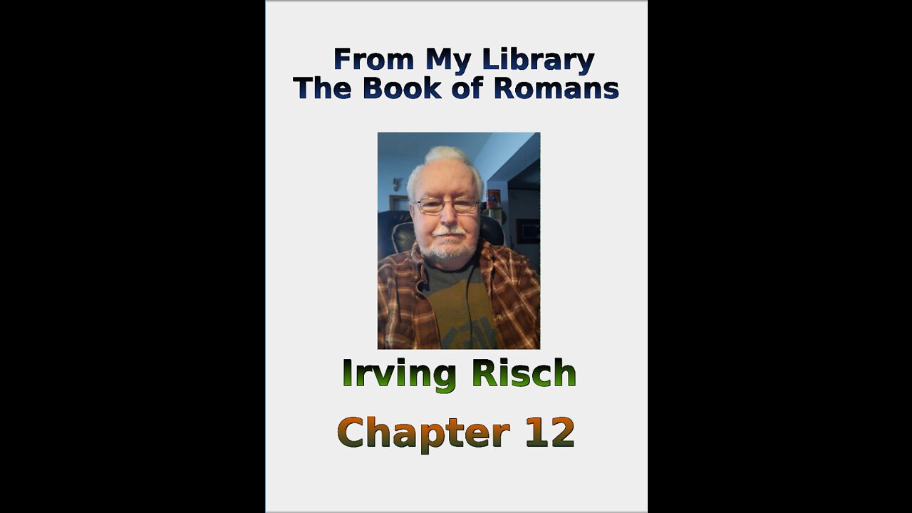 From My Library, the Book of Romans, by Irv Risch, Chapter 12