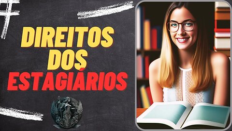 DIREITOS TRABALHISTAS DO ESTAGIÁRIO | Lei do Estágio 11.788/2008