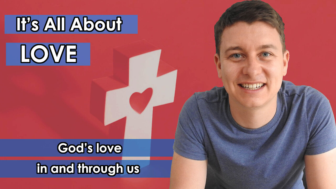 It's All About LOVE | How Can I Love People? I | God's Love in and Through Us