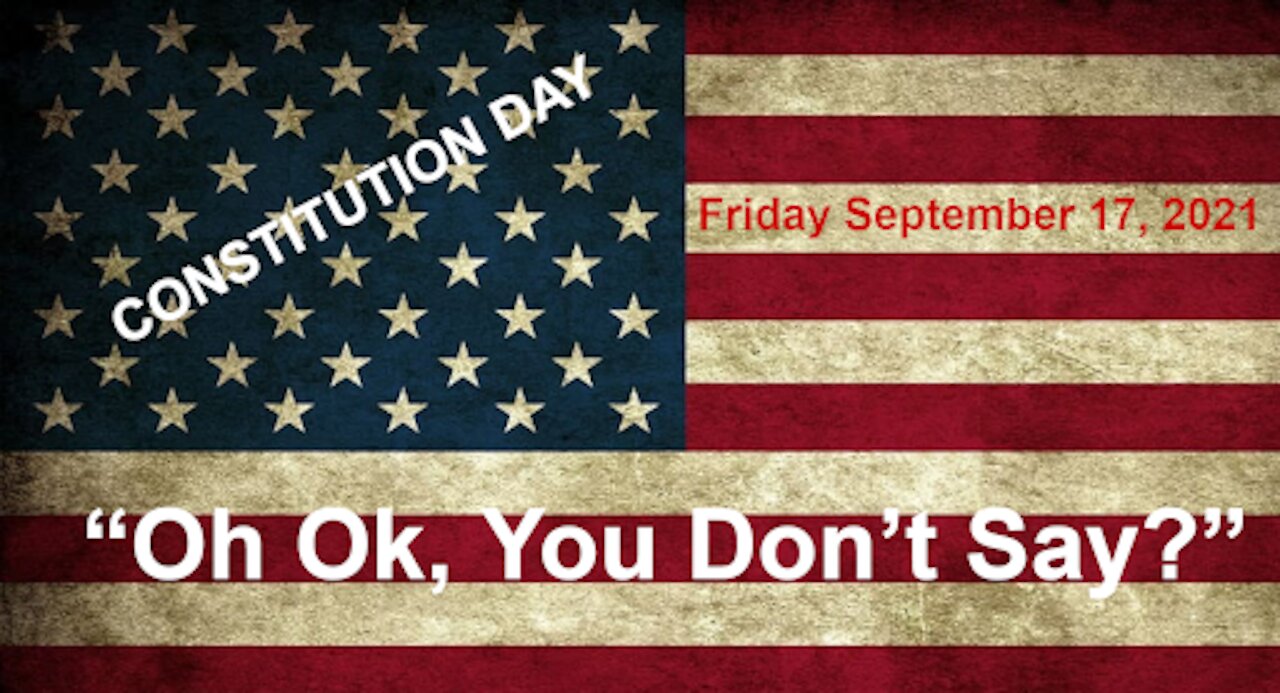 Constitution Day 9.17.2021 Is The Mysterious Q Answered?