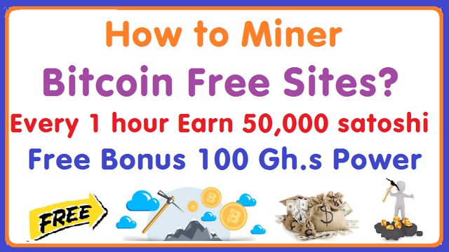 How to Miner Bitcoin Free Sites? Every 1 hour Earn 50,000 satoshi. Free Bonus 100 Gh.s Power