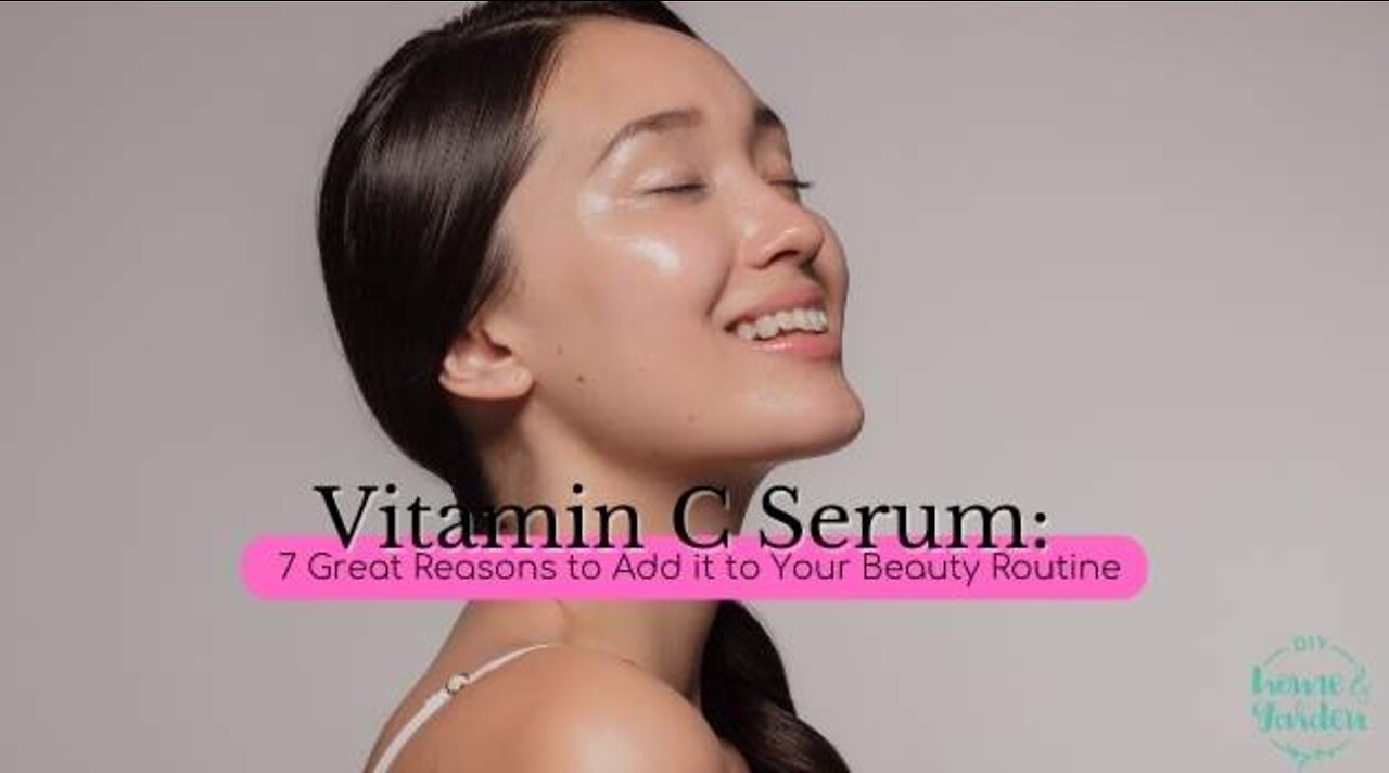 Vitamin C Serum: 7 Great Reasons to Add it to Your Beauty Routine