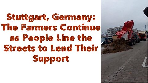 Stuttgart, Germany: The Farmers Continue as People Line the Streets to Lend Their Support