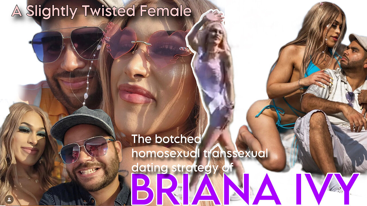 BRIANA IVY: The BOTCHED homosexual transexual dating strategy of Briana Ivy