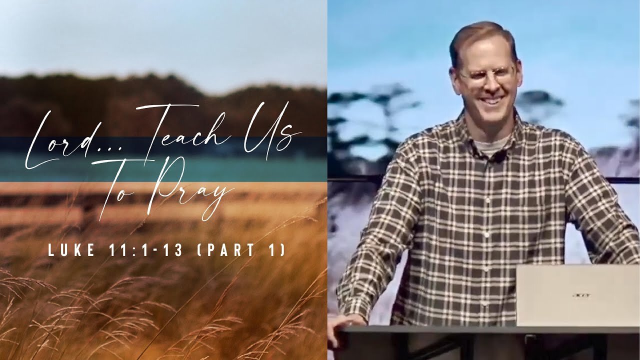 Lord... Teach Us To Pray (Part 1) // Luke 11:1-13