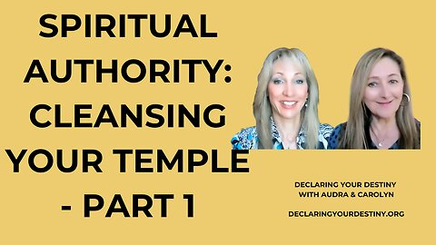 SPIRITUAL AUTHORITY: CLEANSING YOUR TEMPLE - PART 1