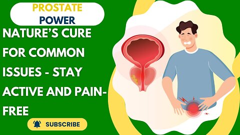 Prostate Power: Nature’s Cure for Common Issues - Stay Active and Pain-Free!