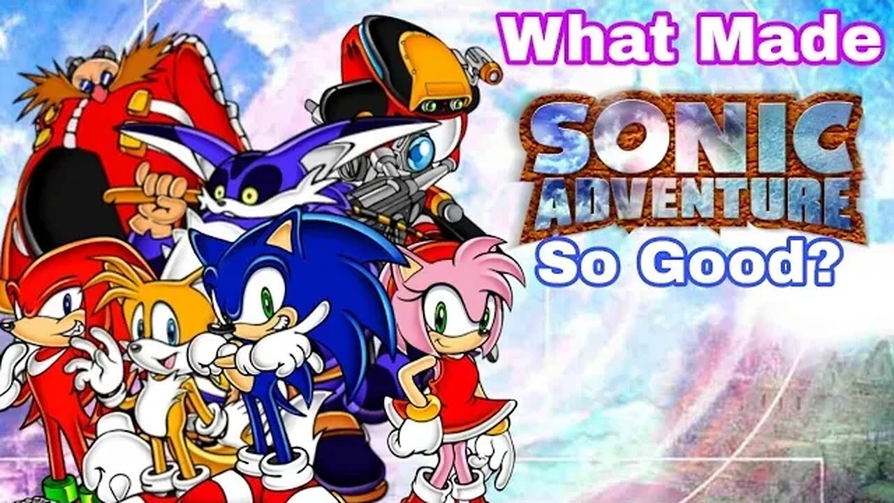 What Made Sonic Adventure So Good? (Remaster)