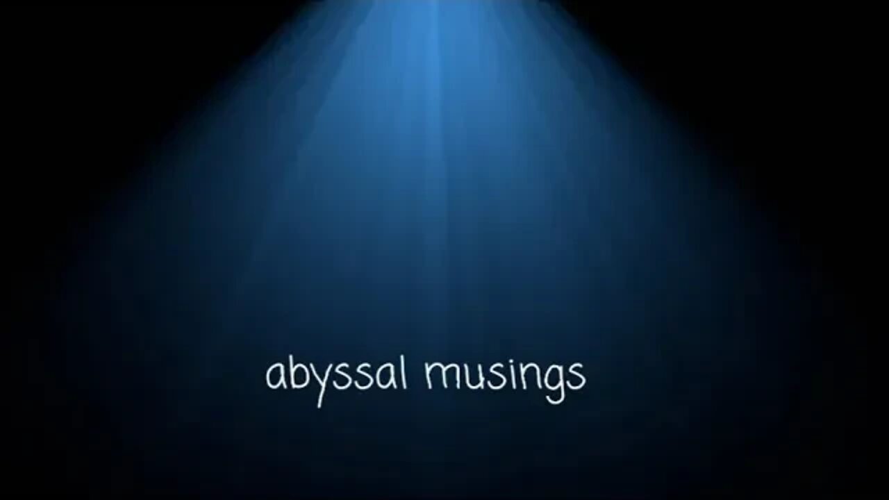 Abyssal Musings #4