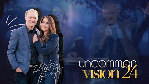 UNCOMMON: Vision 2024 | Pastors Todd & Kelly Hudnall (Message Only)