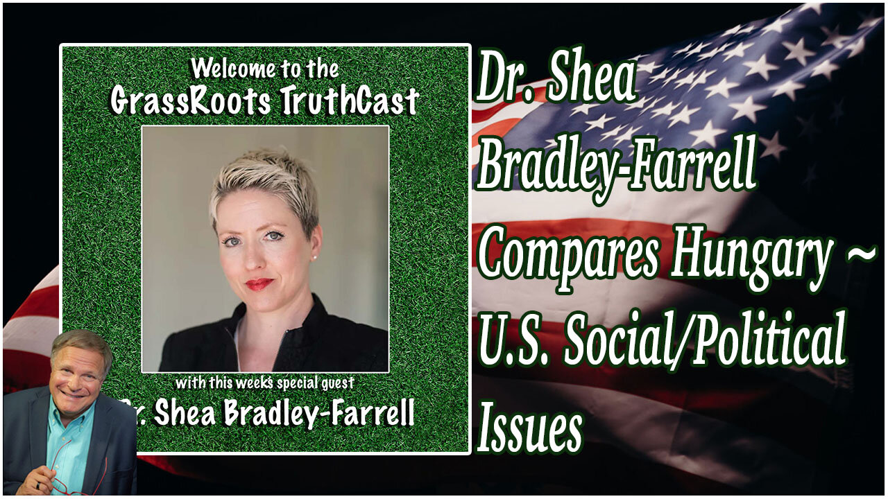 Dr. Shea Bradley-Farrell Compares Hungary ~ U.S. Social/Political Issues