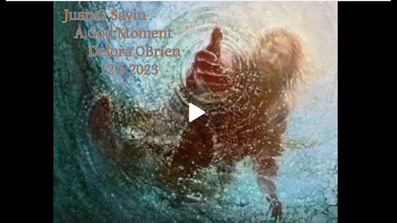 JUAN O SAVIN- A GOD MOMENT!!!! Right on TIME- Delora OBrien 12 6 2023