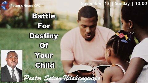 SUNDAY AM SERVICE | Pst Setson Ndahangwapo | BATTLE FOR DESTINY OF YOUR CHILD | 10:00 | 6 Nov 2022