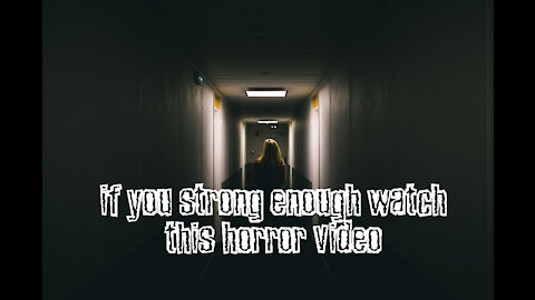 Be strong and watch this horror video