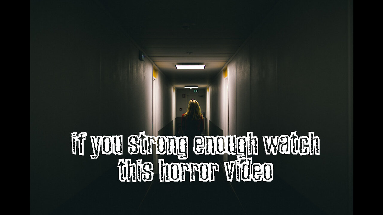 Be strong and watch this horror video