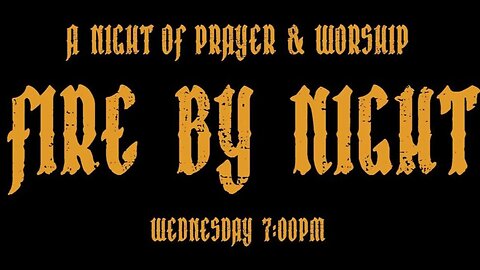 FIRE BY NIGHT - TAKEOVER CHURCH - NIGHT OF PRAYER & WORSHIP 9-20-23