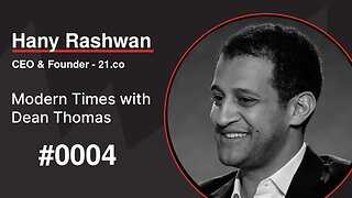 Hany Rashwan, Co-Founder and CEO of 21.co | Modern Times with Dean Thomas 0004