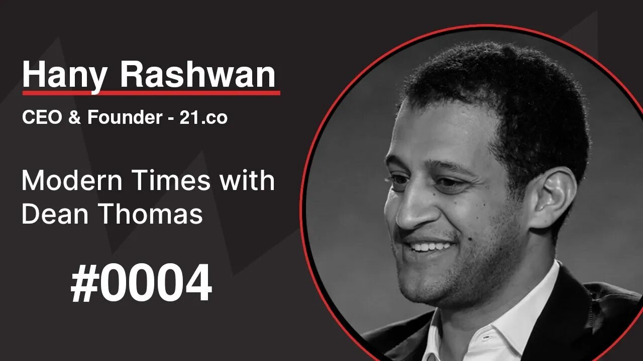 Hany Rashwan, Co-Founder and CEO of 21.co | Modern Times with Dean Thomas 0004