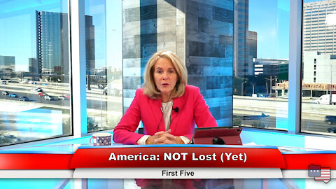 America: NOT Lost (Yet) | First Five 11.29.21