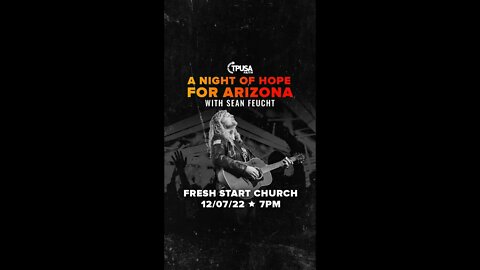 ARIZONA NEEDS GOD! Join us for A Night Of Hope For Arizona ft. Sean Feucht