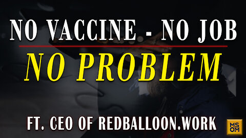 No Vaccine, No Job, No Problem with CEO of Redballoon.Work | MSOM Ep.376